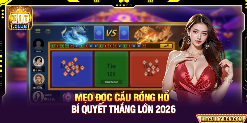 Mẹo Đọc Cầu Rồng Hổ - Bí Quyết Thắng Lớn 2026